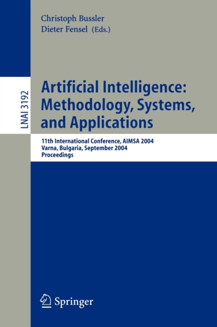 Artificial Intelligence- Methodology, Systems, and Applications : 11th International Conference, Aimsa 2004, Varna, Bulgaria, September 2-4, 2004, Proceedings, Paperback Book