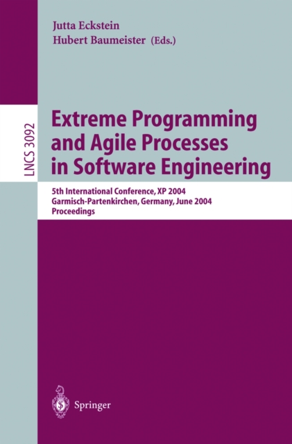 Extreme Programming and Agile Processes in Software Engineering : 5th International Conference, XP 2004, Garmisch-Partenkirchen, Germany, June 6-10, 2004, Proceedings, PDF eBook
