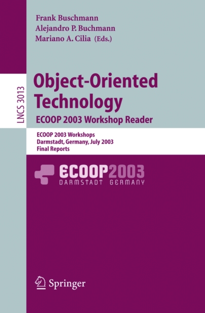 Object-Oriented Technology. ECOOP 2003 Workshop Reader : ECOOP 2003 Workshops, Darmstadt, Germany, July 21-25, 2003, Final Reports, PDF eBook