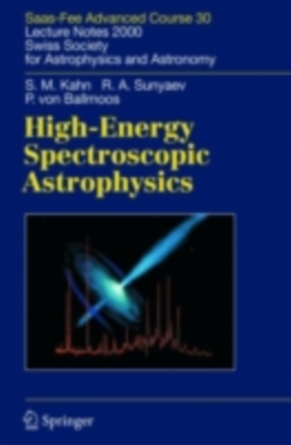 High-Energy Spectroscopic Astrophysics : Saas Fee Advanced Course 30. Lecture Notes 2000. Swiss Society for Astrophysics and Astronomy, PDF eBook