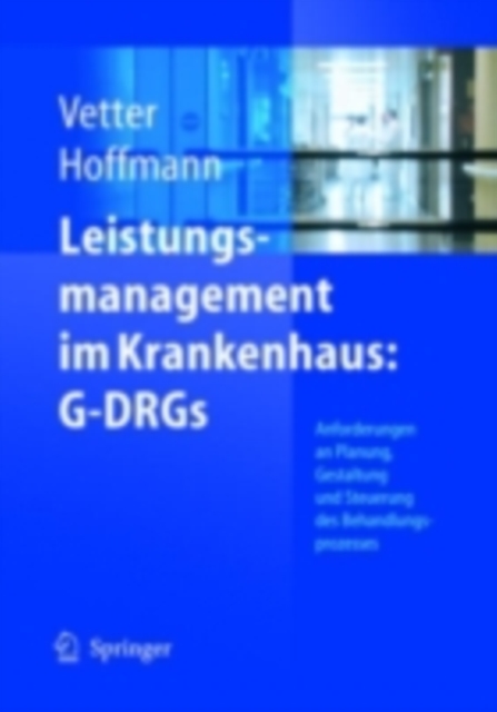 Leistungsmanagement im Krankenhaus: G-DRGs : Schritt fur Schritt erfolgreich: Planen - Gestalten - Steuern, PDF eBook