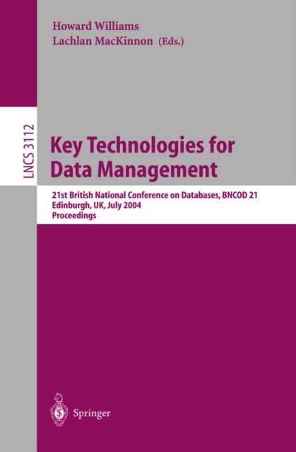 Key Technologies for Data Management : 21st British National Conference on Databases, BNCOD 21, Edinburgh, UK, July 7-9, 2004, Proceedings, PDF eBook