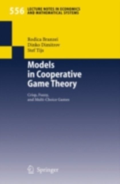 Models in Cooperative Game Theory : Crisp, Fuzzy, and Multi-Choice Games, PDF eBook