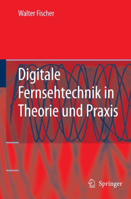 Digitale Fernsehtechnik in Theorie und Praxis : MPEG-Basiscodierung, DVB-, DAB-, ATSC-Ubertragungstechnik, Messtechnik, PDF eBook
