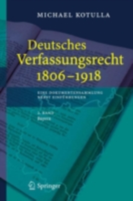 Deutsches Verfassungsrecht 1806 - 1918 : Eine Dokumentensammlung nebst Einfuhrungen, 2. Band: Bayern, PDF eBook