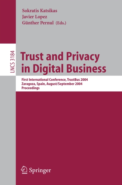 Trust and Privacy in Digital Business : First International Conference, TrustBus 2004, Zaragoza, Spain, August 30-September 1, 2004, Proceedings, PDF eBook