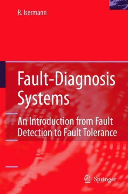 Fault-Diagnosis Systems : An Introduction from Fault Detection to Fault Tolerance, PDF eBook