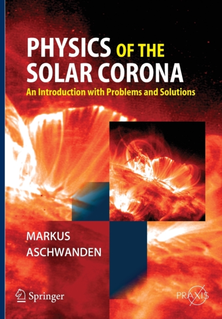 Physics of the Solar Corona : An Introduction with Problems and Solutions, Paperback / softback Book