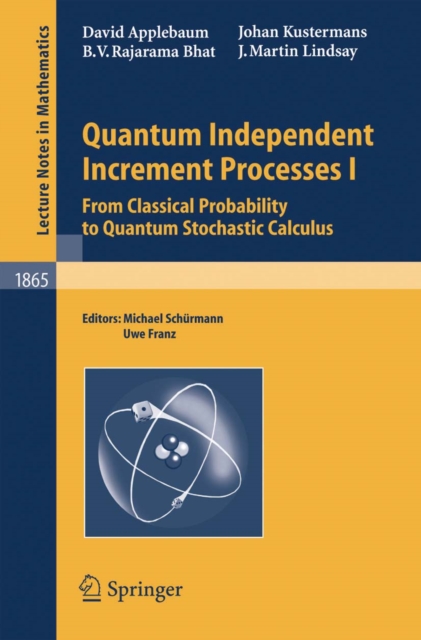 Quantum Independent Increment Processes I : From Classical Probability to Quantum Stochastic Calculus, PDF eBook