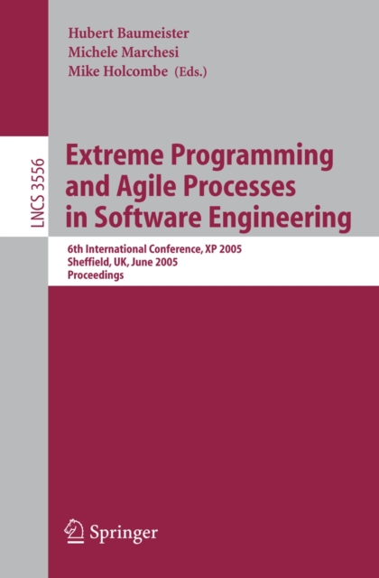 Extreme Programming and Agile Processes in Software Engineering : 6th International Conference, XP 2005, Sheffield, UK, June 18-23, 2005, Proceedings, PDF eBook