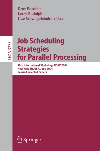 Job Scheduling Strategies for Parallel Processing : 10th International Workshop, JSSPP 2004, New York, NY, USA, June 13, 2004, Revised Selected Papers, PDF eBook