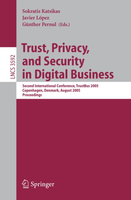 Trust, Privacy, and Security in Digital Business : Second International Conference, TrustBus 2005, Copenhagen, Denmark, August 22-26, 2005, Proceedings, PDF eBook