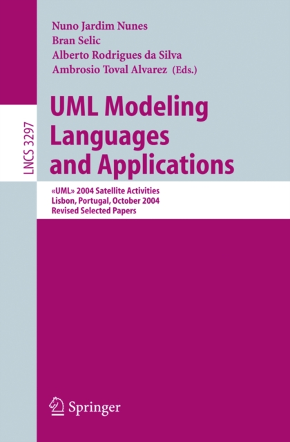 UML Modeling Languages and Applications : <<UML>> 2004 Satellite Activities Lisbon, Portugal, October 11-15, 2004, Revised Selected Papers, PDF eBook