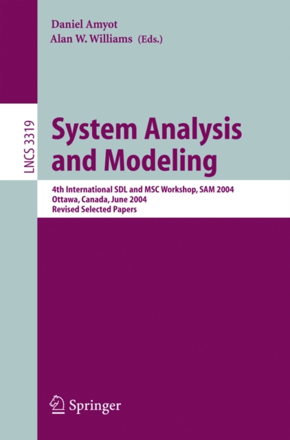 System Analysis and Modeling : 4th International SDL and MSC Workshop, SAM 2004, Ottawa, Canada, June 1-4, 2004, Revised Selected Papers, PDF eBook