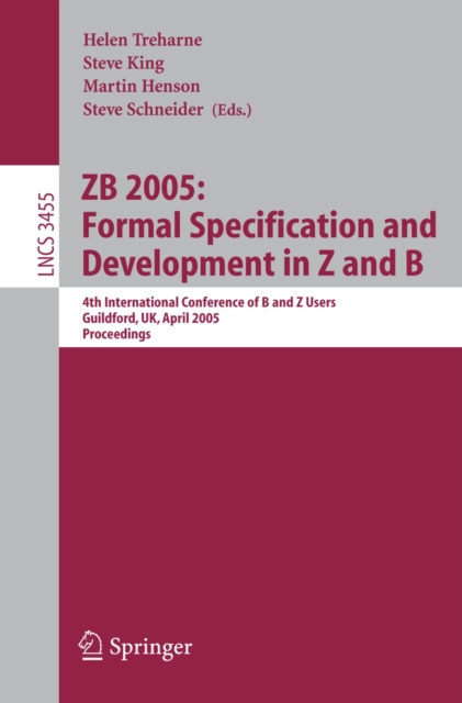 ZB 2005: Formal Specification and Development in Z and B : 4th International Conference of B and Z Users, Guildford, UK, April 13-15, 2005, Proceedings, PDF eBook