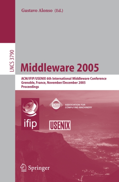 Middleware 2005 : ACM/IFIP/USENIX 6th International Middleware Conference, Grenoble, France, November 28 - December 2, 2005, Proceedings, PDF eBook