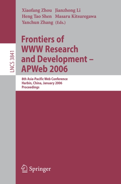 Frontiers of WWW Research and Development -- APWeb 2006 : 8th Asia-Pacific Web Conference, Harbin, China, January 16-18, 2006, Proceedings, PDF eBook