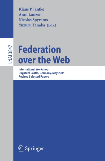 Federation over the Web : International Workshop, Dagstuhl Castle, Germany, May 1-6, 2005, Revised Selected Papers, PDF eBook