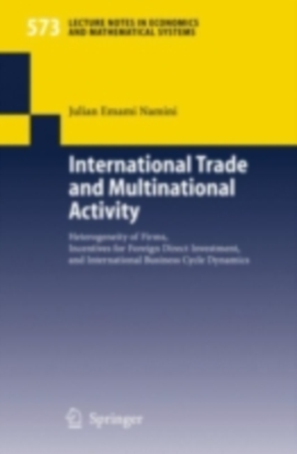 International Trade and Multinational Activity : Heterogeneity of Firms, Incentives for Foreign Direct Investment, and International Business Cycle Dynamics, PDF eBook