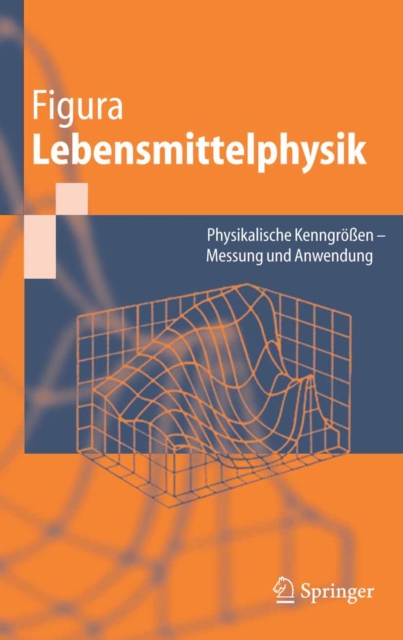 Lebensmittelphysik : Physikalische Kenngroen - Messung und Anwendung, PDF eBook