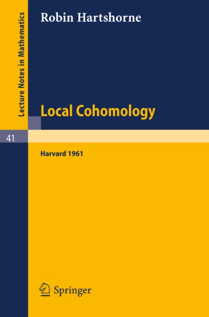 Local Cohomology : A Seminar Given by A. Groethendieck, Harvard University. Fall, 1961, PDF eBook