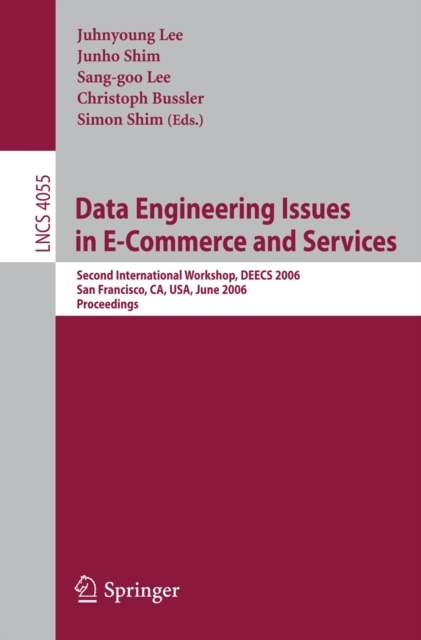 Data Engineering Issues in E-Commerce and Services : Second International Workshop, DEECS 2006, San Francisco, CA, USA, June 26, 2006, PDF eBook