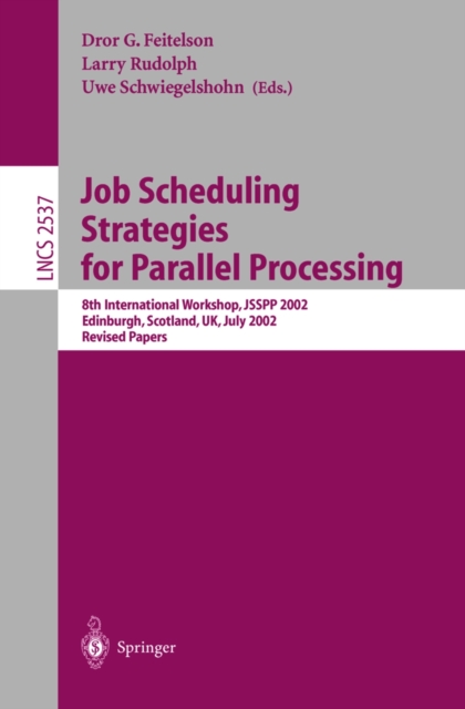 Job Scheduling Strategies for Parallel Processing : 8th International Workshop, JSSPP 2002, Edinburgh, Scotland, UK, July 24, 2002, Revised Papers, PDF eBook
