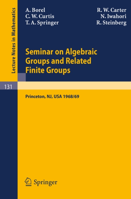 Seminar on Algebraic Groups and Related Finite Groups : Held at the Institute for Advanced Study, Princeton/NJ, 1968/69, PDF eBook