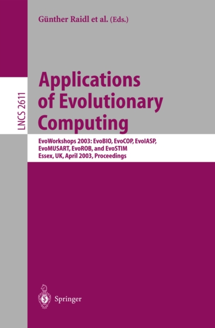 Applications of Evolutionary Computing : EvoWorkshop 2003: EvoBIO, EvoCOP, EvoIASP, EvoMUSART, EvoROB, and EvoSTIM, Essex, UK, April 14-16, 2003, Proceedings, PDF eBook