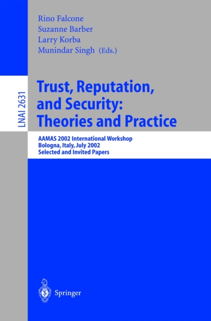 Trust, Reputation, and Security: Theories and Practice : AAMAS 2002 International Workshop, Bologna, Italy, July 15, 2002. Selected and Invited Papers, PDF eBook