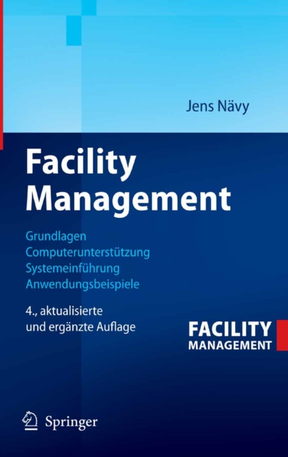 Facility Management : Grundlagen, Computerunterstutzung, Systemeinfuhrung, Anwendungsbeispiele, PDF eBook