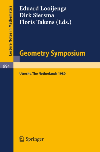 Geometry Symposium Utrecht 1980 : Proceedings of a Symposium Held at the University of Utrecht, The Netherlands, August 27-29, 1980, PDF eBook
