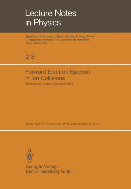 Forward Electron Ejection in Ion Collisions : Proceedings of a Symposium Held at the Physics Institute, University of Aarhus, Aarhus, Denmark, June 29-30, 1984, PDF eBook