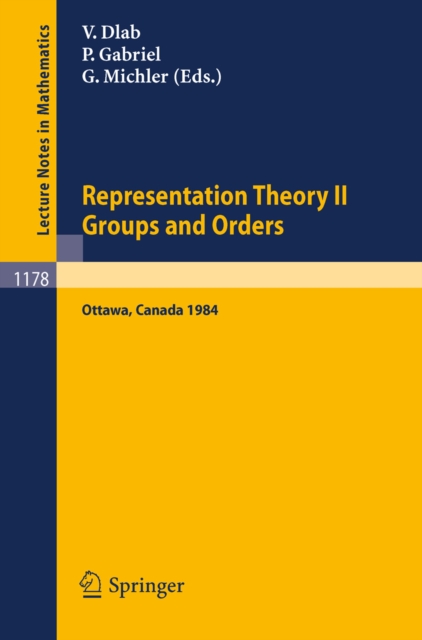 Representation Theory II. Proceedings of the Fourth International Conference on Representations of Algebras, held in Ottawa, Canada, August 16-25, 1984 : Groups and Orders, PDF eBook