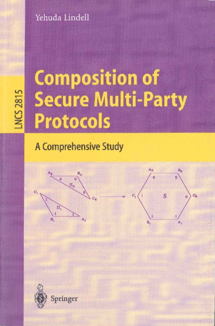 Composition of Secure Multi-Party Protocols : A Comprehensive Study, PDF eBook