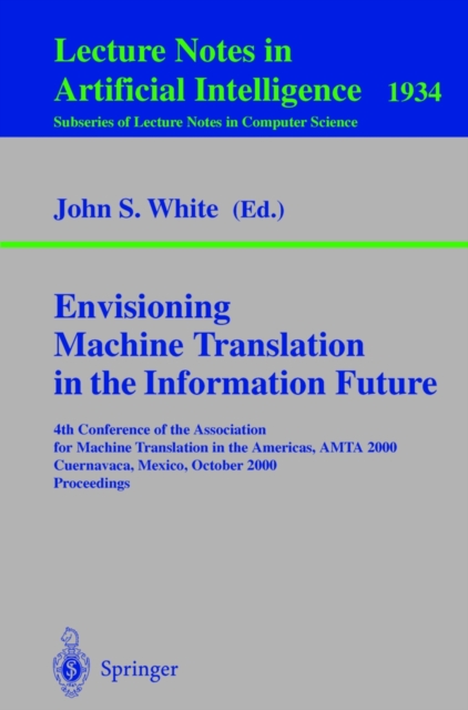 Envisioning Machine Translation in the Information Future : 4th Conference of the Association for Machine Translation in the Americas, AMTA 2000, Cuernavaca, Mexico, October 10-14, 2000 Proceedings, PDF eBook