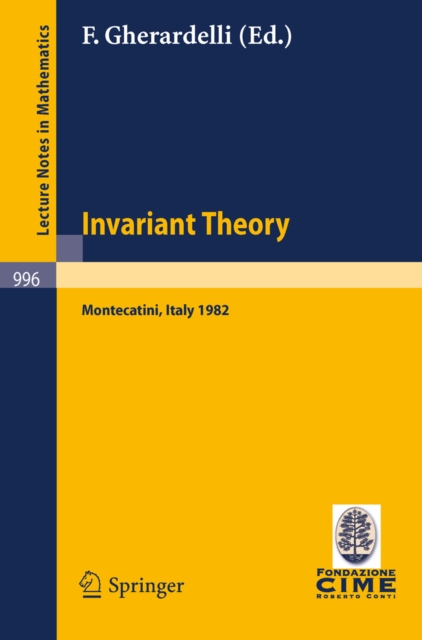 Invariant Theory : Proceedings of the 1st 1982 Session of the Centro Internazionale Matematico Estivo (C.I.M.E.) held at Montecatini, Italy, June 10-18, 1982, PDF eBook