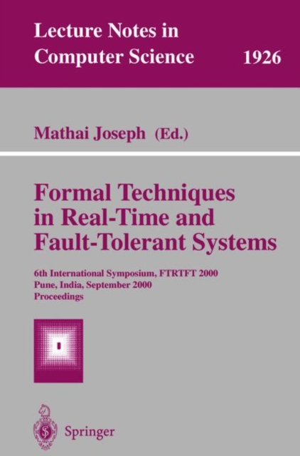 Formal Techniques in Real-Time and Fault Tolerant Systems : 6th International Symposium, Ftrtft 2000 Pune, India, September 20-22, 2000 Proceedings, Paperback Book