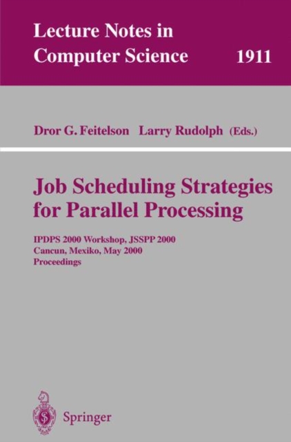 Job Scheduling Strategies for Parallel Processing : Ipdps 2000 Workshop, Jsspp 2000, Cancun, Mexico, May 1, 2000 Proceedings IPDPS 2000 Workshop, JSSPP 2000, Cancun, Mexico, May 1, 2000, Paperback Book