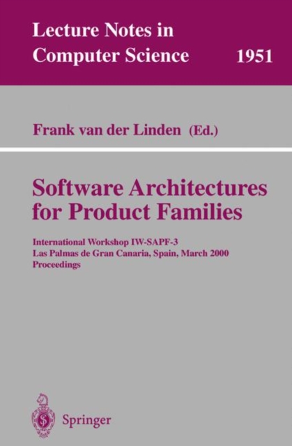 Software Architectures for Product Families : International Workshop Iw-Sapf-3. LAS Palmas De Gran Canaria, Spain, March 15-17, 2000 Proceedings, Paperback Book