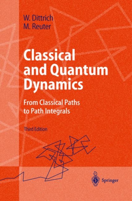 Classical and Quantum Dynamics : From Classical Paths to Path Integrals, Paperback Book