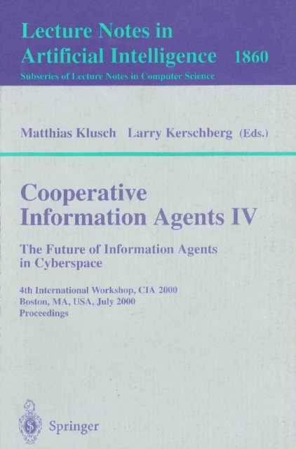 Cooperative Information Agents IV - The Future of Information Agents in Cyberspace : 4th International Workshop, CIA 2000 Boston, MA, USA, July 7-9, 2000 Proceedings, PDF eBook