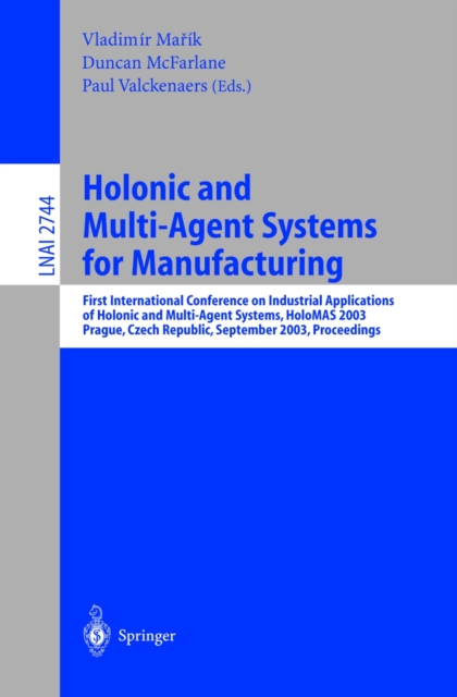 Holonic and Multi-Agent Systems for Manufacturing : First International Conference on Industrial Applications of Holonic and Multi-Agent Systems, HoloMAS 2003, Prague, Czech Republic, September 1-3, 2, PDF eBook