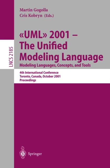 UML 2001 - The Unified Modeling Language. Modeling Languages, Concepts, and Tools : 4th International Conference, Toronto, Canada, October 1-5, 2001. Proceedings, PDF eBook