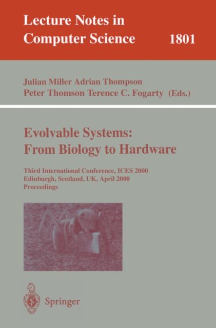 Evolvable Systems: From Biology to Hardware : Third International Conference, ICES 2000, Edinburgh, Scotland, UK, April 17-19, 2000 Proceedings, PDF eBook