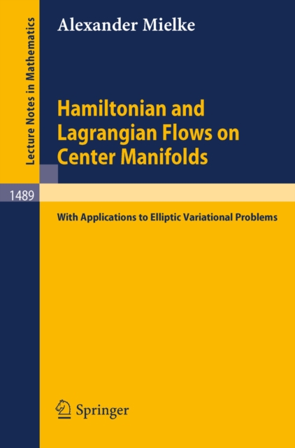 Hamiltonian and Lagrangian Flows on Center Manifolds : with Applications to Elliptic Variational Problems, PDF eBook