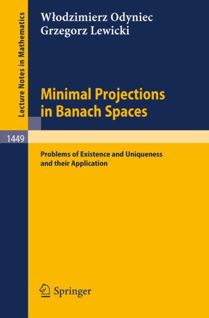 Minimal Projections in Banach Spaces : Problems of Existence and Uniqueness and their Application, PDF eBook