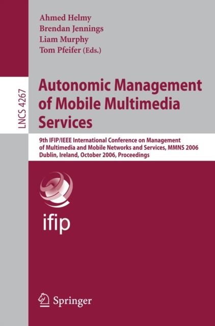 Autonomic Management of Mobile Multimedia Services : 9th IFIP/IEEE International Conference on Management of Multimedia and Mobile Networks and Services, MMNS 2006, Dublin, Ireland, October 25-27, 200, PDF eBook