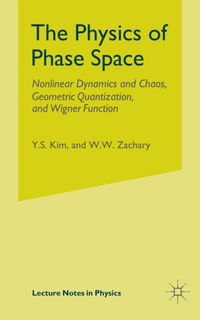 The Physics of Phase Space : Nonlinear Dynamics and Chaos, Geometric Quantization,and Wigner Function, PDF eBook