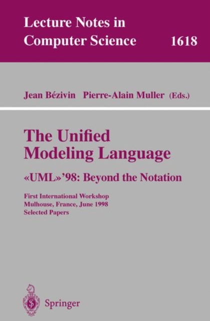 The Unified Modeling Language. <<UML>>'98: Beyond the Notation : First International Workshop, Mulhouse, France, June 3-4, 1998, Selected Papers, PDF eBook